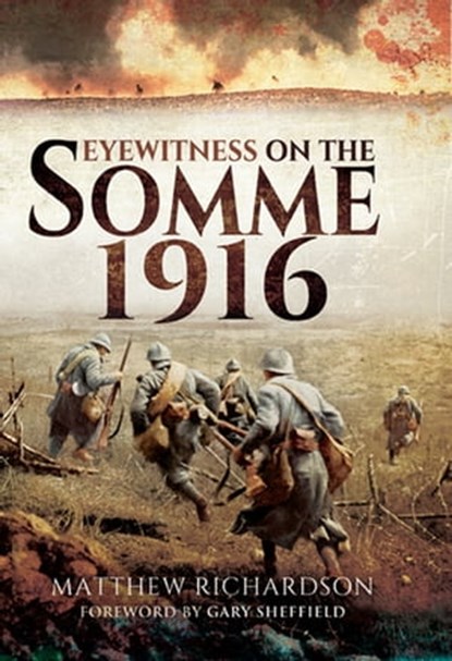 Eyewitness on the Somme 1916, Matthew Richardson ; Gary Sheffield - Ebook - 9781473878112