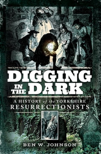 Digging in the Dark, Ben W. Johnson - Ebook - 9781473878198