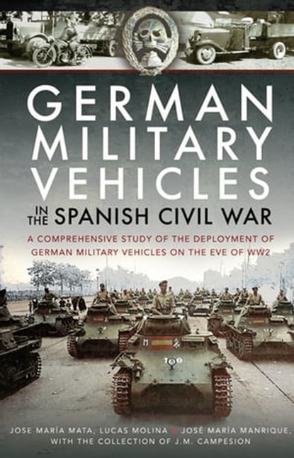German Military Vehicles in the Spanish Civil War, Jose María Mata ; Lucas Molina ; José María Manrique - Ebook - 9781473878853