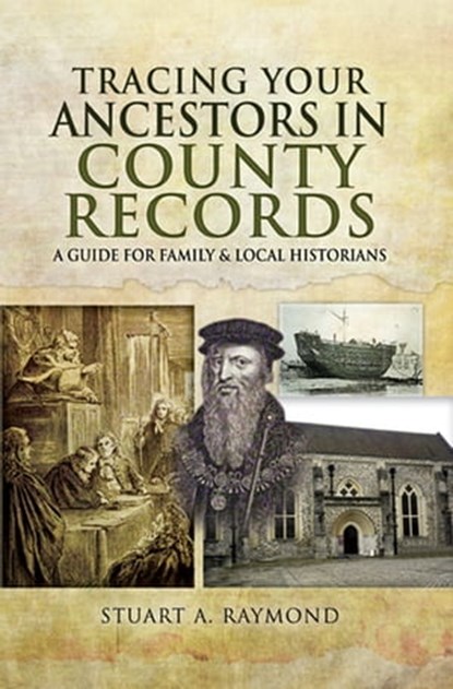 Tracing Your Ancestors in County Records, Stuart A. Raymond - Ebook - 9781473879096