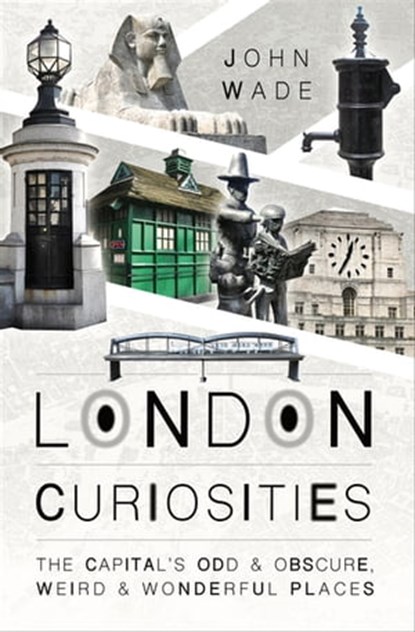 London Curiosities, John Wade - Ebook - 9781473879133