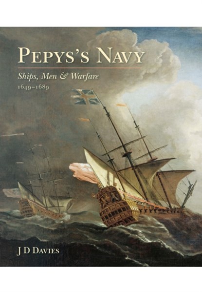 Pepys's Navy: Ships, Men and Warfare 1649-89, J. D. Davies - Paperback - 9781473879287