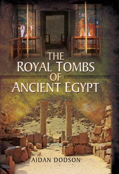 The Royal Tombs of Ancient Egypt, Aidan Dodson - Ebook - 9781473880047