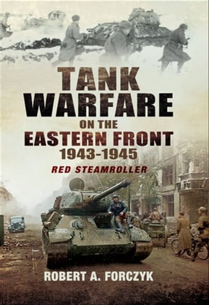 Tank Warfare on the Eastern Front, 1943–1945, Robert Forczyk - Ebook - 9781473880924