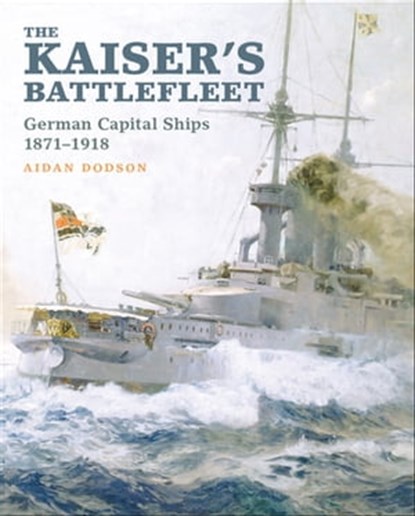 The Kaiser's Battlefleet, Aidan Dodson - Ebook - 9781473881556