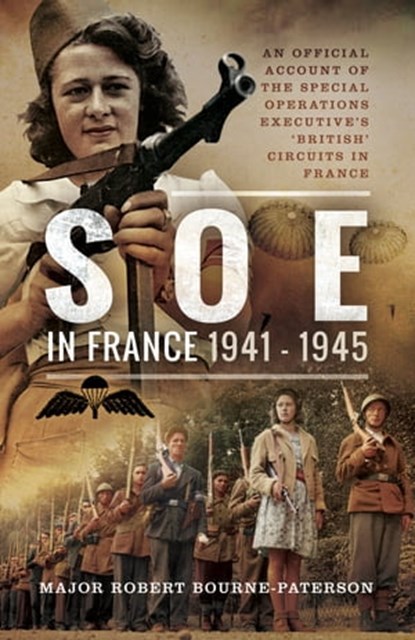 SOE in France, 1941–1945, Robert Bourne-Patterson - Ebook - 9781473882058