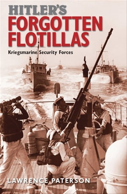 Hitler's Forgotten Flotillas, Lawrence Paterson - Ebook - 9781473882416
