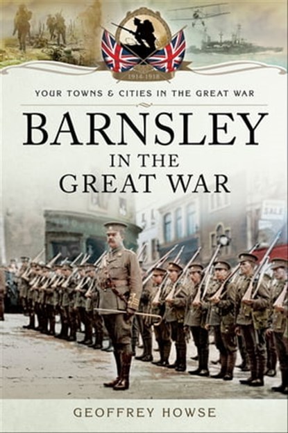 Barnsley in the Great War, Geoffrey Howse - Ebook - 9781473884267