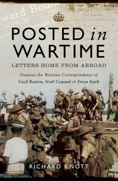Posted in Wartime, Richard Knott ; Cecil Beaton ; Noël Coward ; Freya Stark - Ebook - 9781473884410