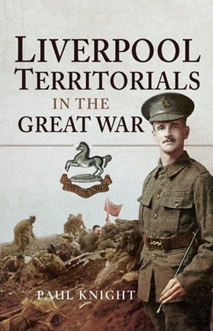 Liverpool Territorials in the Great War, Paul Knight - Ebook - 9781473884502