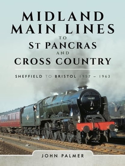 Midland Main Lines to St Pancras and Cross Country, John Palmer - Ebook - 9781473885592