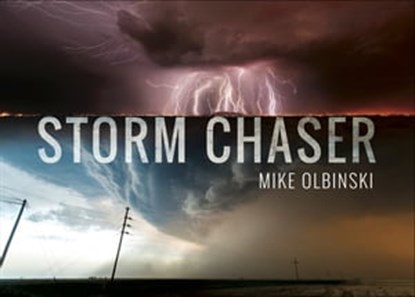 Storm Chaser, Mike Olbinski - Ebook - 9781473885875