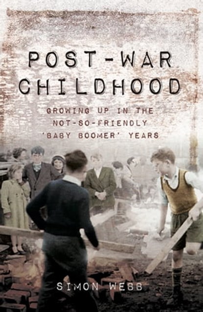 Post-War Childhood, Simon Webb - Ebook - 9781473886032