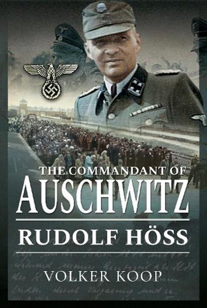 The Commandant of Auschwitz, Volker Koop - Gebonden - 9781473886889