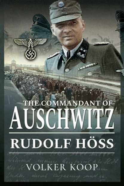 The Commandant of Auschwitz, Volker Koop - Ebook - 9781473886902