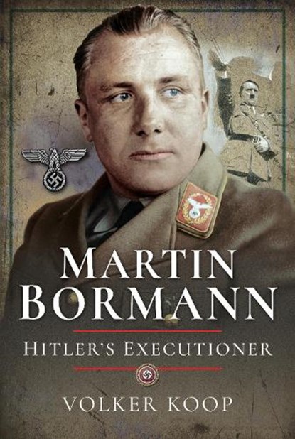 Martin Bormann, Volker Koop - Gebonden - 9781473886926