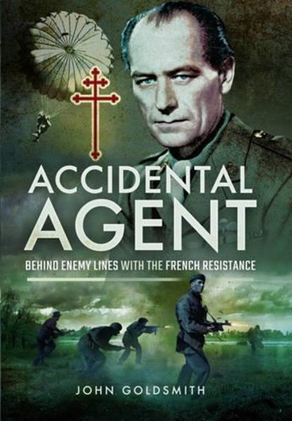 Accidental Agent: Behind Enemy Lines with the French Resistance, John Goldsmith - Gebonden - 9781473887817