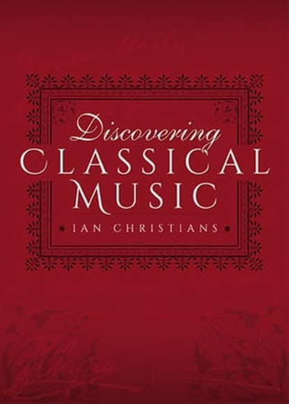 Discovering Classical Music, Ian Christians - Ebook - 9781473887879