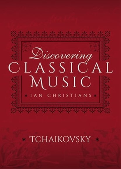 Discovering Classical Music: Tchaikovsky, Ian Christians - Ebook - 9781473888111