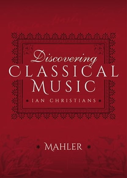 Discovering Classical Music: Mahler, Ian Christians - Ebook - 9781473888173