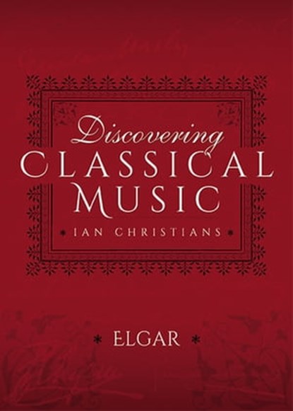 Discovering Classical Music: Elgar, Ian Christians - Ebook - 9781473888388