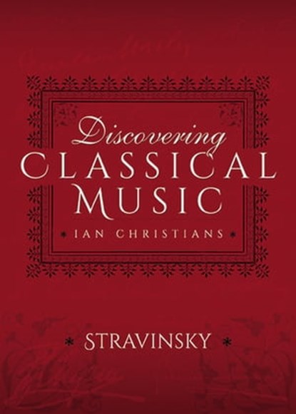 Discovering Classical Music: Stravinsky, Ian Christians - Ebook - 9781473888777