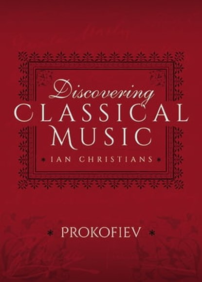 Discovering Classical Music: Prokofiev, Ian Christians - Ebook - 9781473888807