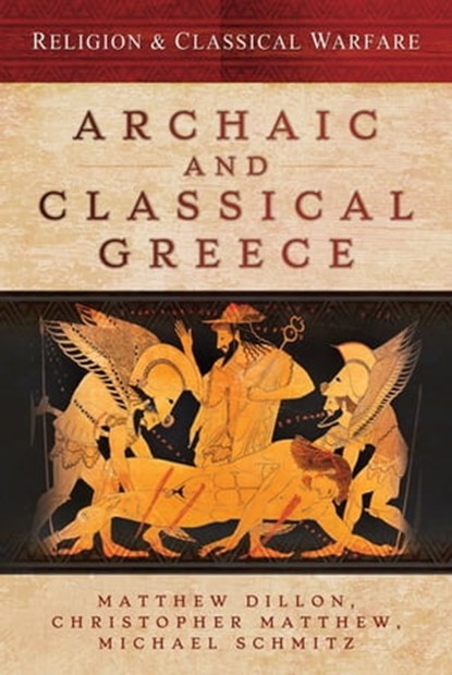 Archaic and Classical Greece, Matthew Dillon ; Christopher Matthew ; Michael Schmitz - Ebook - 9781473889514