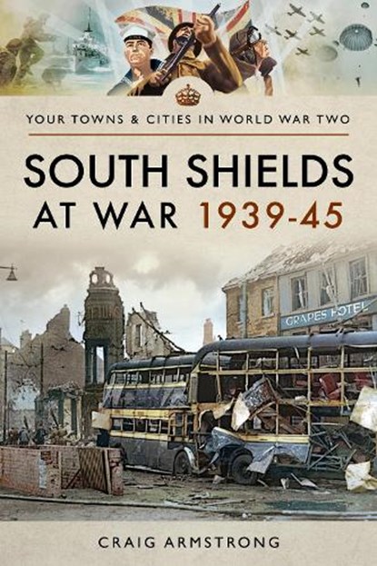 South Shields at War 1939-45, Craig Armstrong - Paperback - 9781473891210