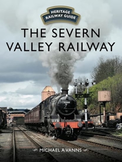The Severn Valley Railway, Michael A. Vanns - Ebook - 9781473892064