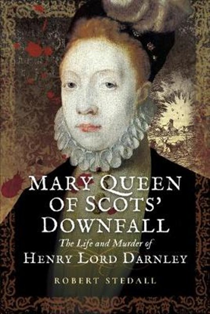 Mary Queen of Scots Downfall, Robert Stedall - Gebonden - 9781473893313