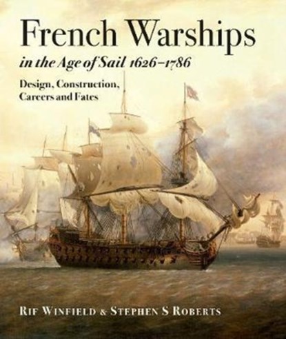 French Warships in the Age of Sail 1626 - 1786, Rif Winfield ; Stephen S. Roberts - Gebonden - 9781473893511