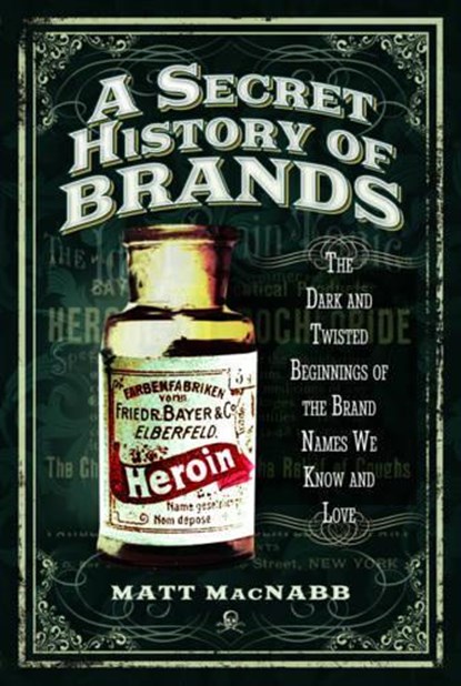 A Secret History of Brands, Matt MacNabb - Paperback - 9781473894174