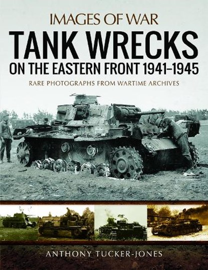 Tank Wrecks of the Eastern Front 1941 - 1945, Anthony Tucker-Jones - Paperback - 9781473895003