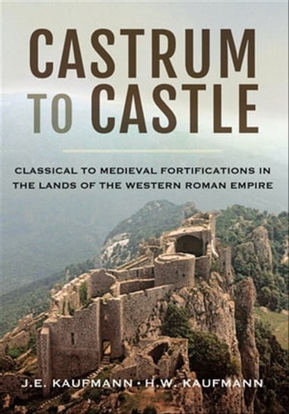 Castrum to Castle, J. E. Kaufmann ; H. W. Kaufmann - Ebook - 9781473895829