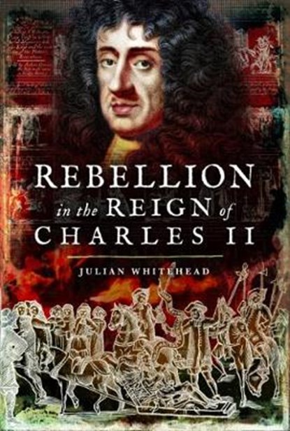 Rebellion in the Reign of Charles II, Julian Whitehead - Gebonden - 9781473896789