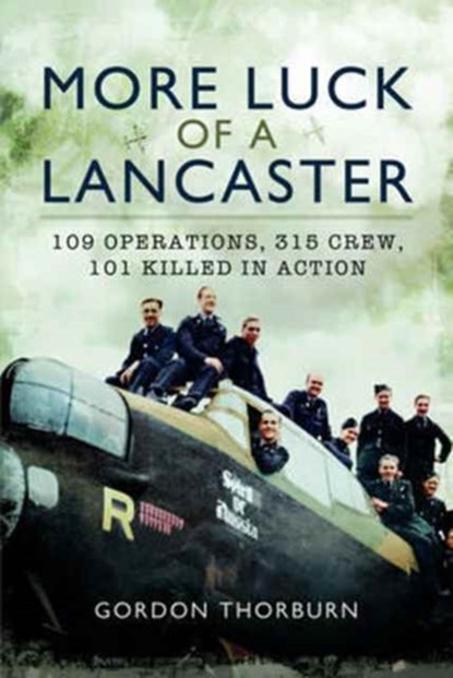 More Luck of a Lancaster: 109 Operations, 315 Crew, 101 Killed in Action, niet bekend - Gebonden - 9781473897663