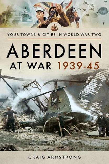 Aberdeen at War 1939-45, Craig Armstrong - Paperback - 9781473899162