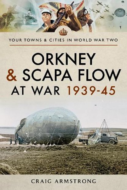 Orkney and Scapa Flow at War 1939-45, Craig Armstrong - Paperback - 9781473899209