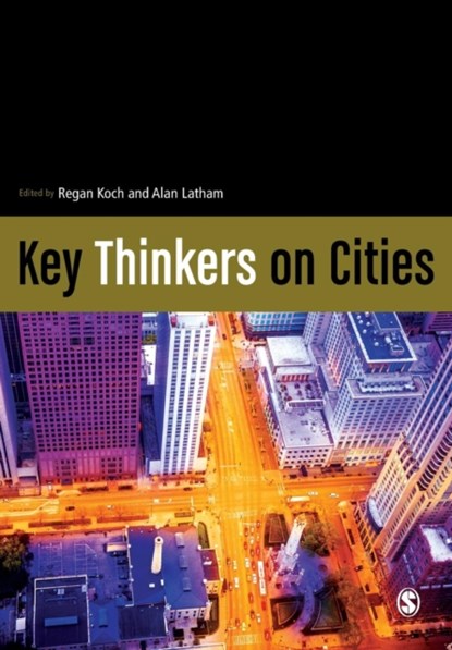 Key Thinkers on Cities, Regan Koch ; Dr. Alan Latham - Paperback - 9781473907751