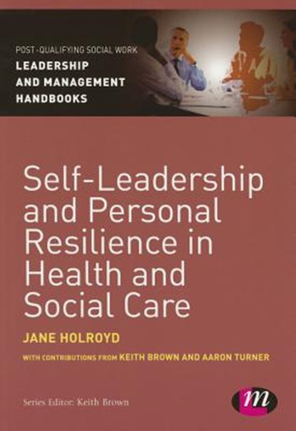 Self-Leadership and Personal Resilience in Health and Social Care, Holroyd - Paperback - 9781473916241