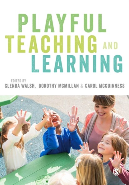 Playful Teaching and Learning, WALSH,  Glenda ; McMillan, Dorothy ; McGuinness, Carol - Paperback - 9781473948815