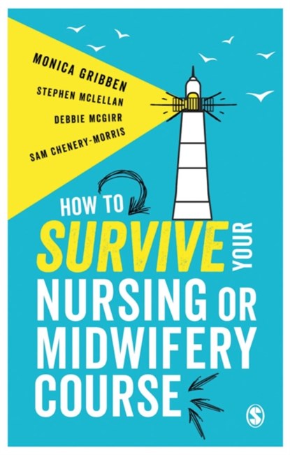 How to Survive your Nursing or Midwifery Course, Monica Gribben ; Stephen McLellan ; Debbie McGirr ; Sam Chenery-Morris - Paperback - 9781473969230