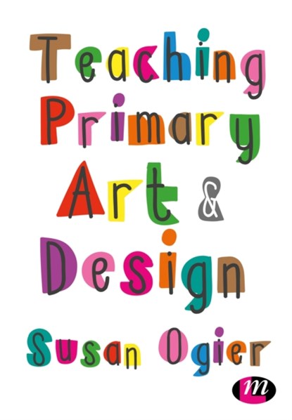 Teaching Primary Art and Design, Susan Ogier - Gebonden - 9781473998131