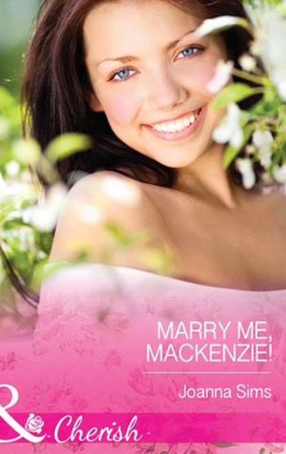 Marry Me, Mackenzie! (Mills & Boon Cherish), Joanna Sims - Ebook - 9781474001373