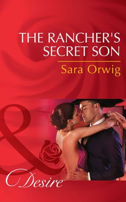 The Rancher's Secret Son (Lone Star Legends, Book 5) (Mills & Boon Desire), Sara Orwig - Ebook - 9781474003711