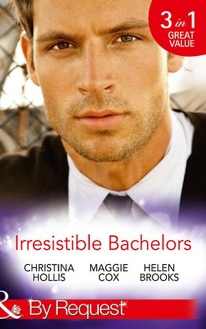 Irresistible Bachelors: The Count of Castelfino / Secretary by Day, Mistress by Night / Sweet Surrender with the Millionaire (Mills & Boon By Request), Christina Hollis ; Maggie Cox ; Helen Brooks - Ebook - 9781474003759