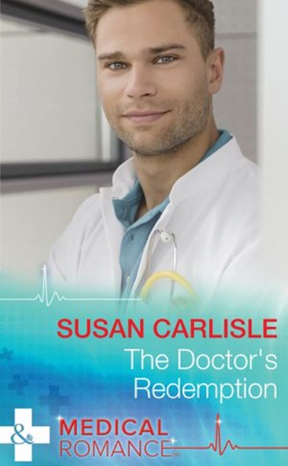 The Doctor's Redemption (Mills & Boon Medical), Susan Carlisle - Ebook - 9781474004442