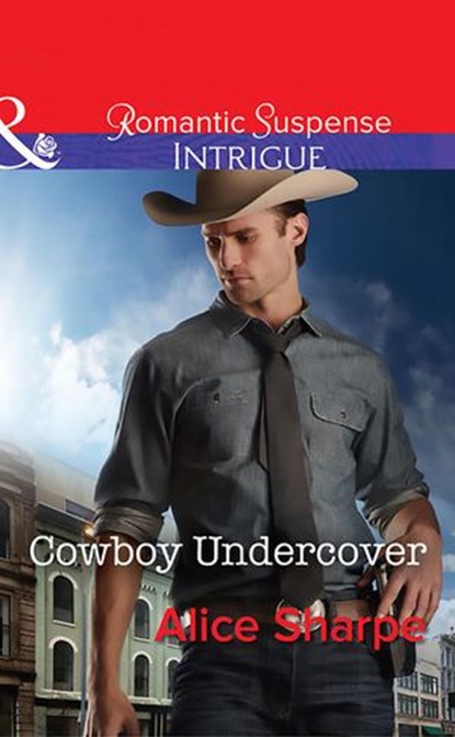 Cowboy Undercover (The Brothers of Hastings Ridge Ranch, Book 2) (Mills & Boon Intrigue), Alice Sharpe - Ebook - 9781474005661