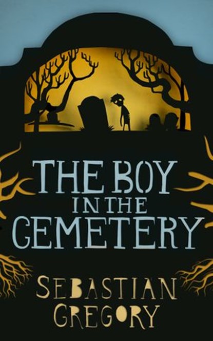 The Boy In The Cemetery, Sebastian Gregory - Ebook - 9781474007771